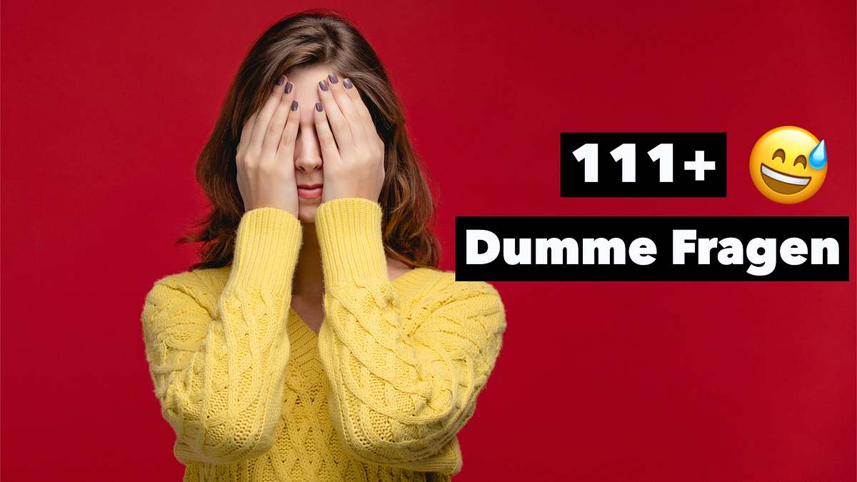 111+ dumme Fragen: Lustig und zum Nachdenken 🤯