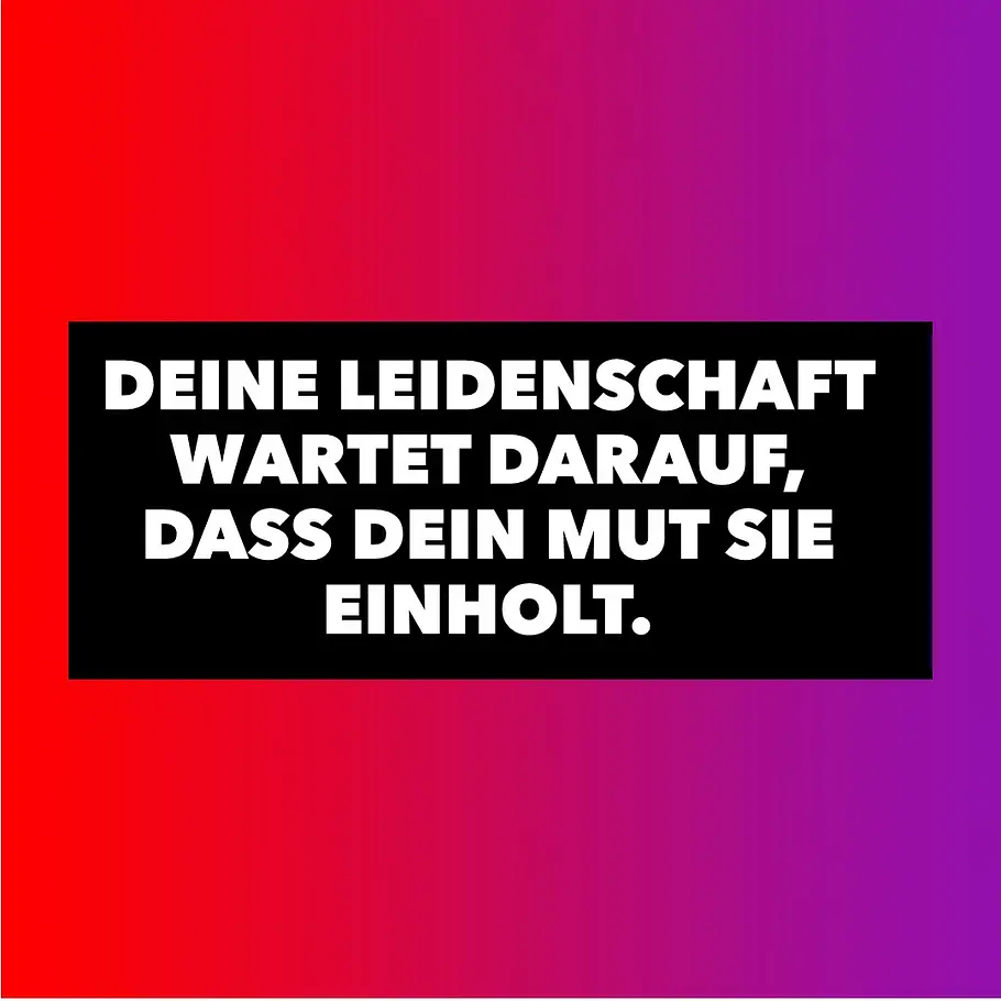 Motivierende Sprüche: Leidenschaft Motivierende Sprüche: Leidenschaft