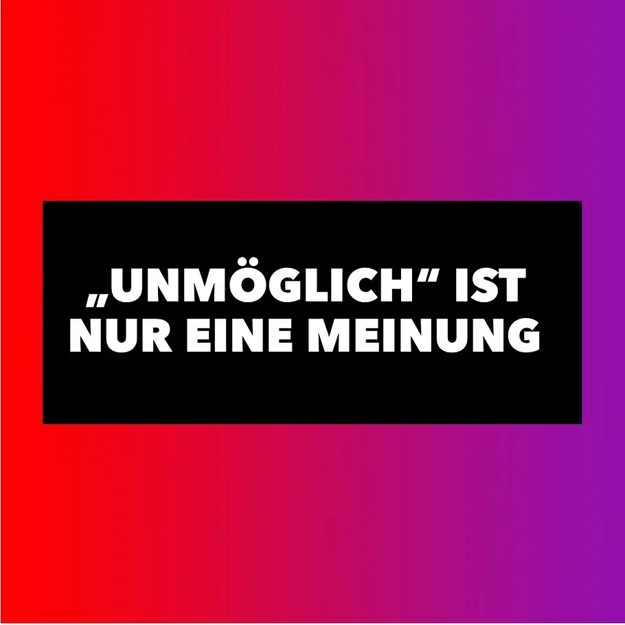 Motivierende Sprüche: Unmöglich Motivierende Sprüche: Unmöglich
