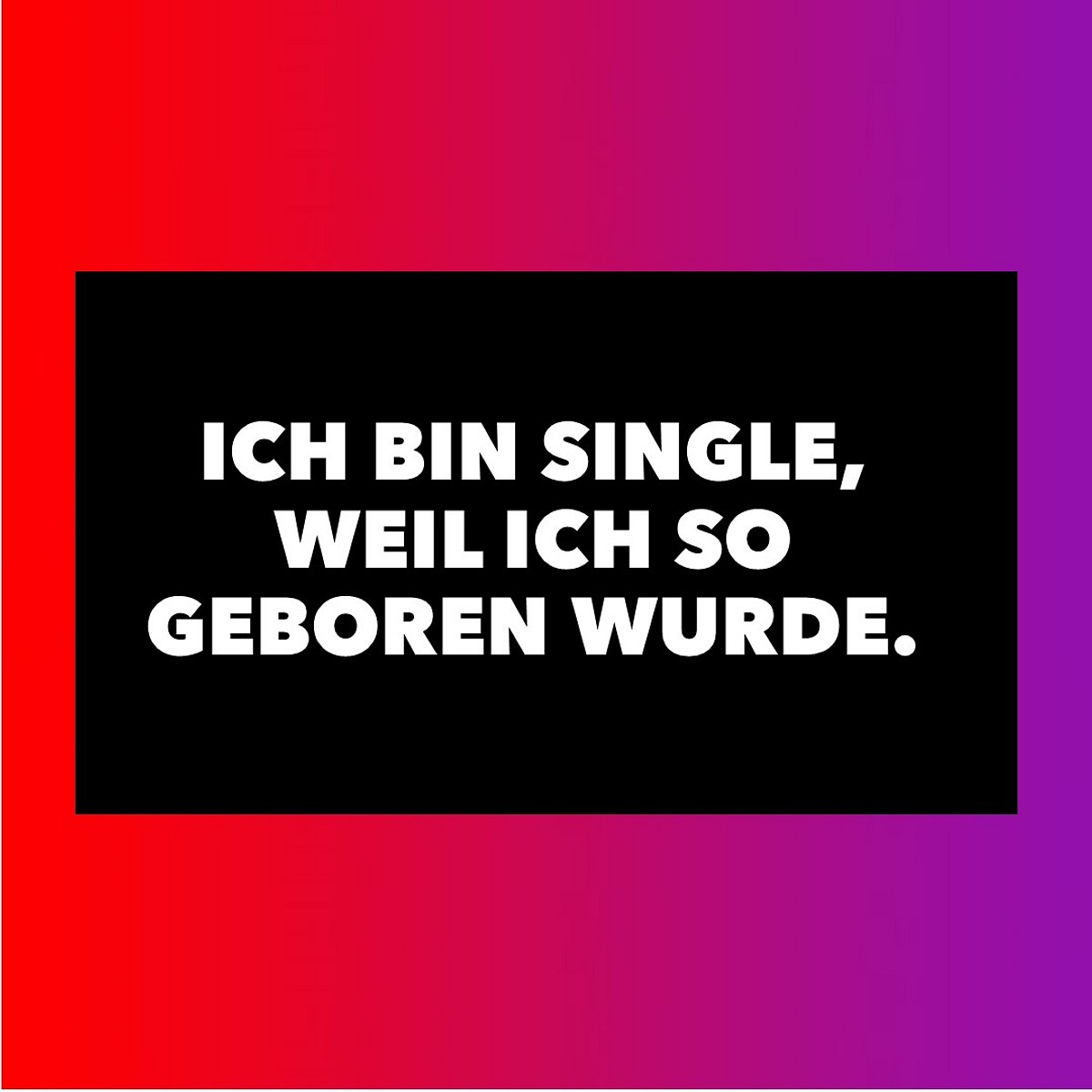 Starke Single-Sprüche für jede Gelegenheit: Born this way